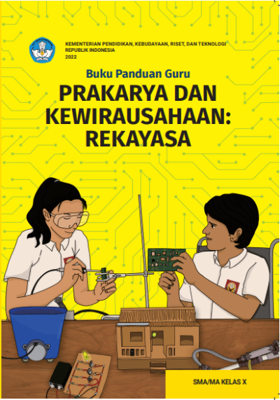 Buku Panduan Guru Prakarya dan Kewirausahaan: Rekayasa untuk SMA/MA Kelas X
