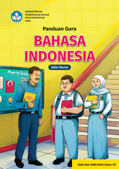 Panduan Guru Bahasa Indonesia untuk SMA/MA/SMK/MAK Kelas XII (Edisi Revisi)