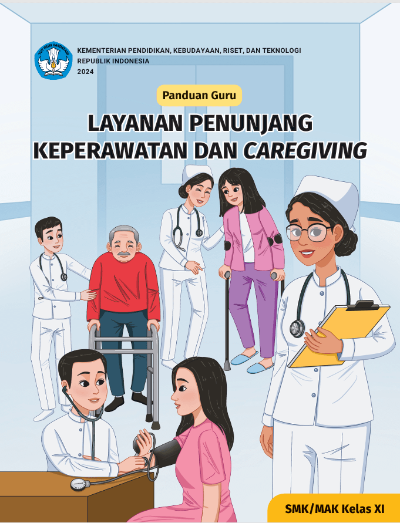 Panduan Guru Layanan Penunjang Keperawatan dan Caregiving untuk SMK/MAK Kelas XI